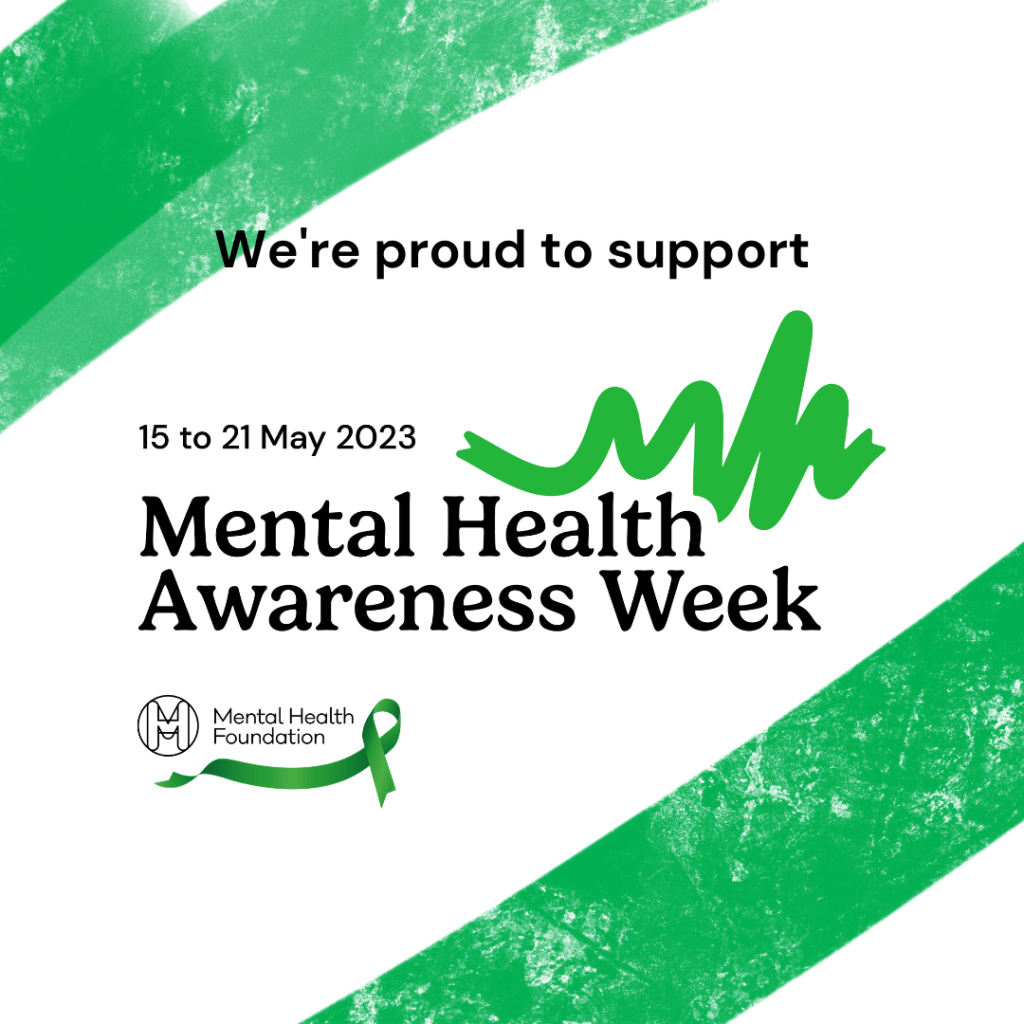 Poster image which reads:
We're proud to support 15 to 21 May 2023 Mental Health Awareness Week