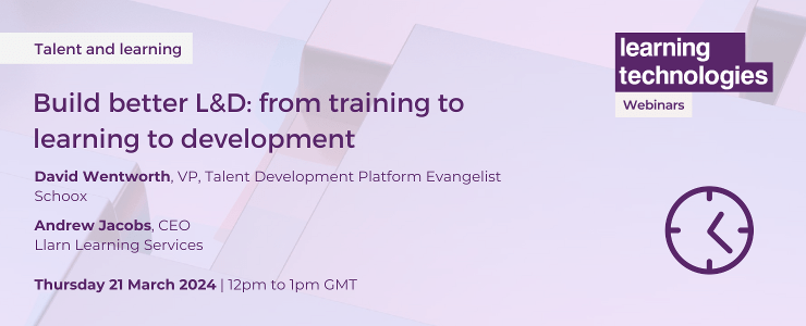 
This is a promotional banner for a webinar titled "Build better L&D: from training to learning to development," featuring David Wentworth as the VP Talent Development Platform Evangelist from Schoox, and Andrew Jacobs, the CEO of Llarn Learning Services. The event is scheduled for Thursday, 21 March 2024, from 12 pm to 1 pm GMT, under the category of Talent and Learning by Learning Technologies. The design includes the Learning Technologies logo and is primarily in shades of purple with white text.