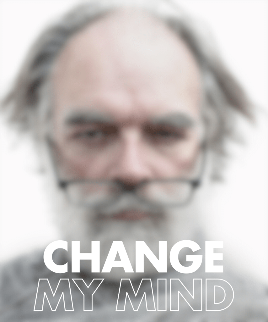 A blurred image of an older man with grey hair and glasses, along with the text "CHANGE MY MIND"