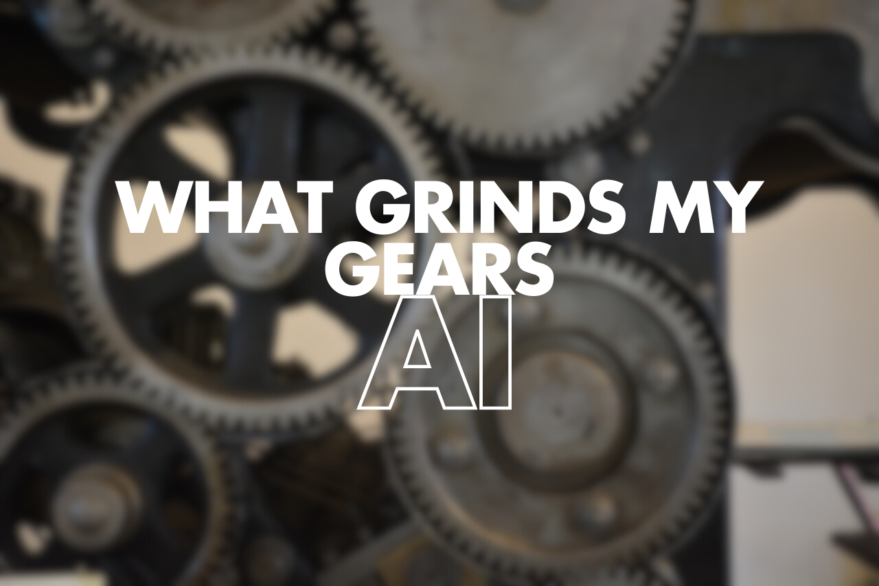 What grinds my gears – AI – Lost and Desperate