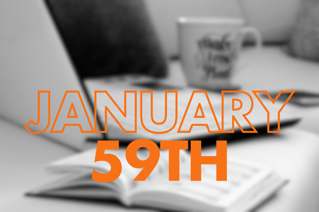 "January 59th" in orange text on a blurred background of a laptop, mug, and open book, humorously depicting a long January.

