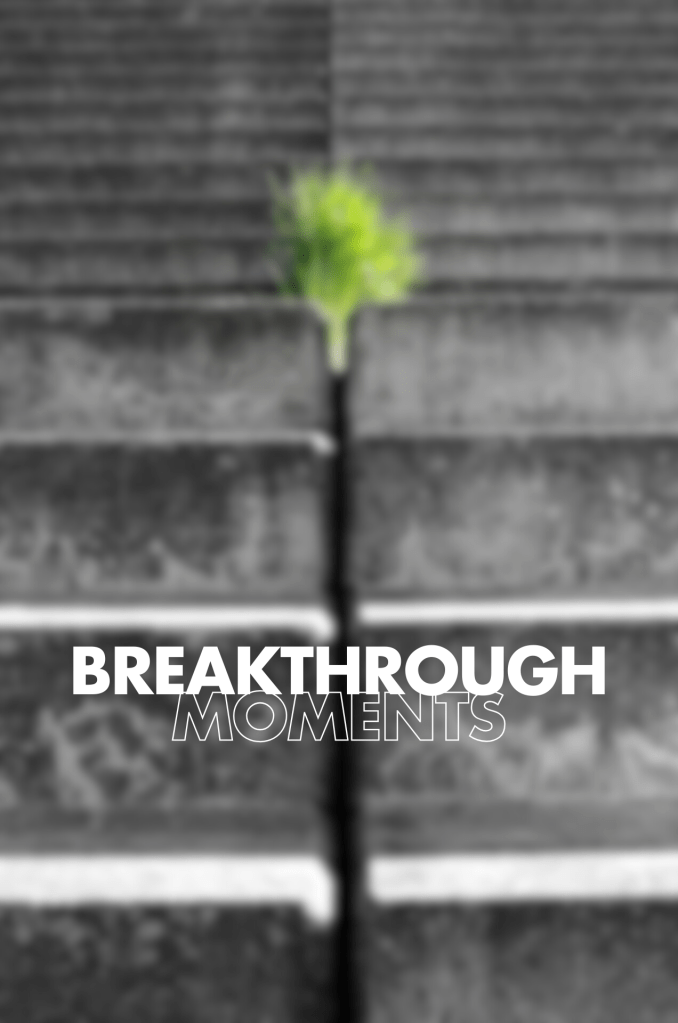 A lone green plant emerges from a crack in grey steps, with bold text reading "BREAKTHROUGH MOMENTS".