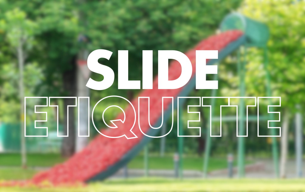 The image shows the text "SLIDE ETIQUETTE" prominently displayed in white letters over a blurred background featuring a playground slide. The slide appears to be red with green supports, set against a backdrop of green trees and grass in what looks like a park or playground area. The word "SLIDE" is in solid white, while "ETIQUETTE" is outlined in white.
