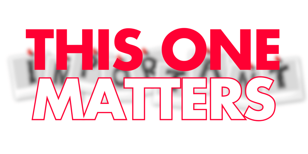 The image shows bold text that reads "THIS ONE MATTERS" with "THIS ONE" in solid red letters and "MATTERS" in red outline letters. The text appears to be overlaid on a blurred background that contains the word 'IMPORTANT' written on pot-it style notes