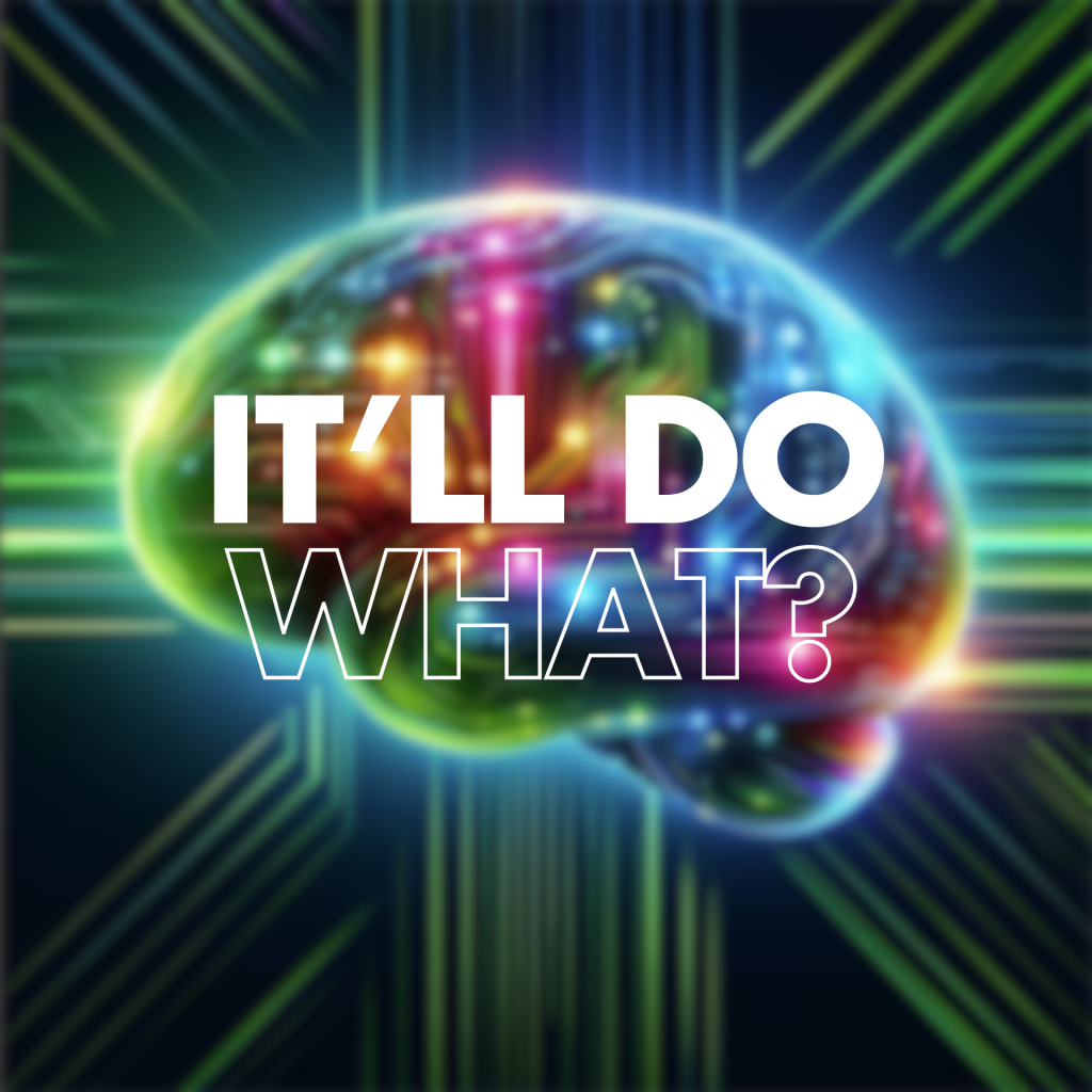 A colorful, glowing brain surrounded by vibrant lines and patterns, with the words "IT'LL DO WHAT?" prominently displayed in large, bold white text. The background has a futuristic feel.