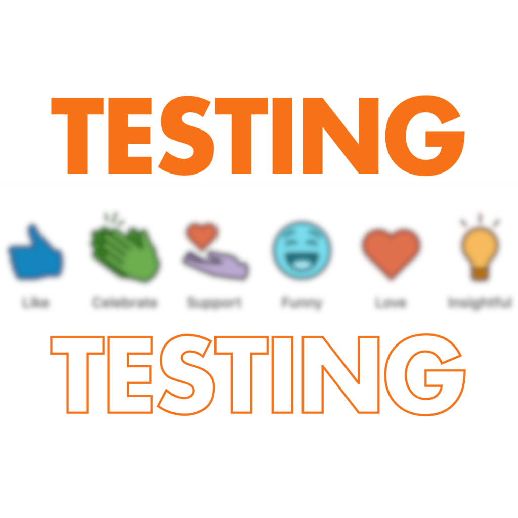 A blurred image featuring the LinkedIn reaction emojis, with the word "TESTING" displayed in large, bold orange text above and again in a smaller outline below.