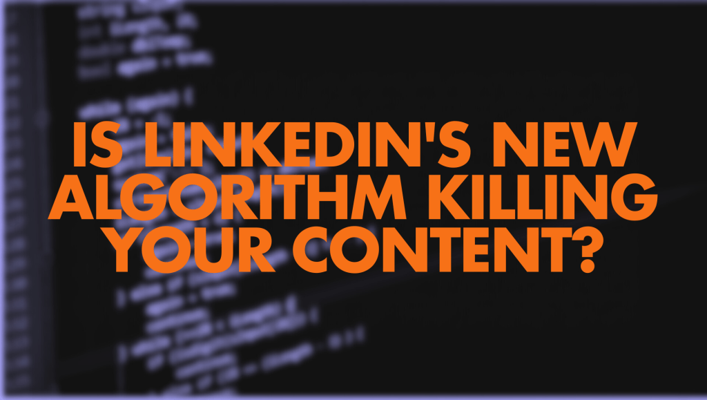 A blurred image of computer code on a screen, featuring the words "IS LINKEDIN'S NEW ALGORITHM KILLING YOUR CONTENT?" prominently displayed in large, bold orange text.