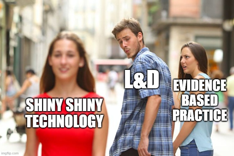 A meme featuring a distracted boyfriend looking back at another woman while his girlfriend looks annoyed. The labels include "SHINY SHINY TECHNOLOGY" on the woman he is looking at, "LEARNING AND DEVELOPMENT" on the boyfriend, and "EVIDENCE BASED PRACTICE" on the girlfriend.