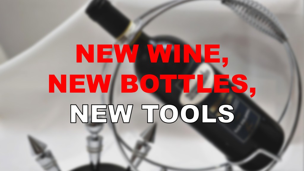 A blurred image of a wine bottle displayed in a circular holder, with the words "NEW WINE, NEW BOTTLES, NEW TOOLS" prominently featured in bold red and white text.