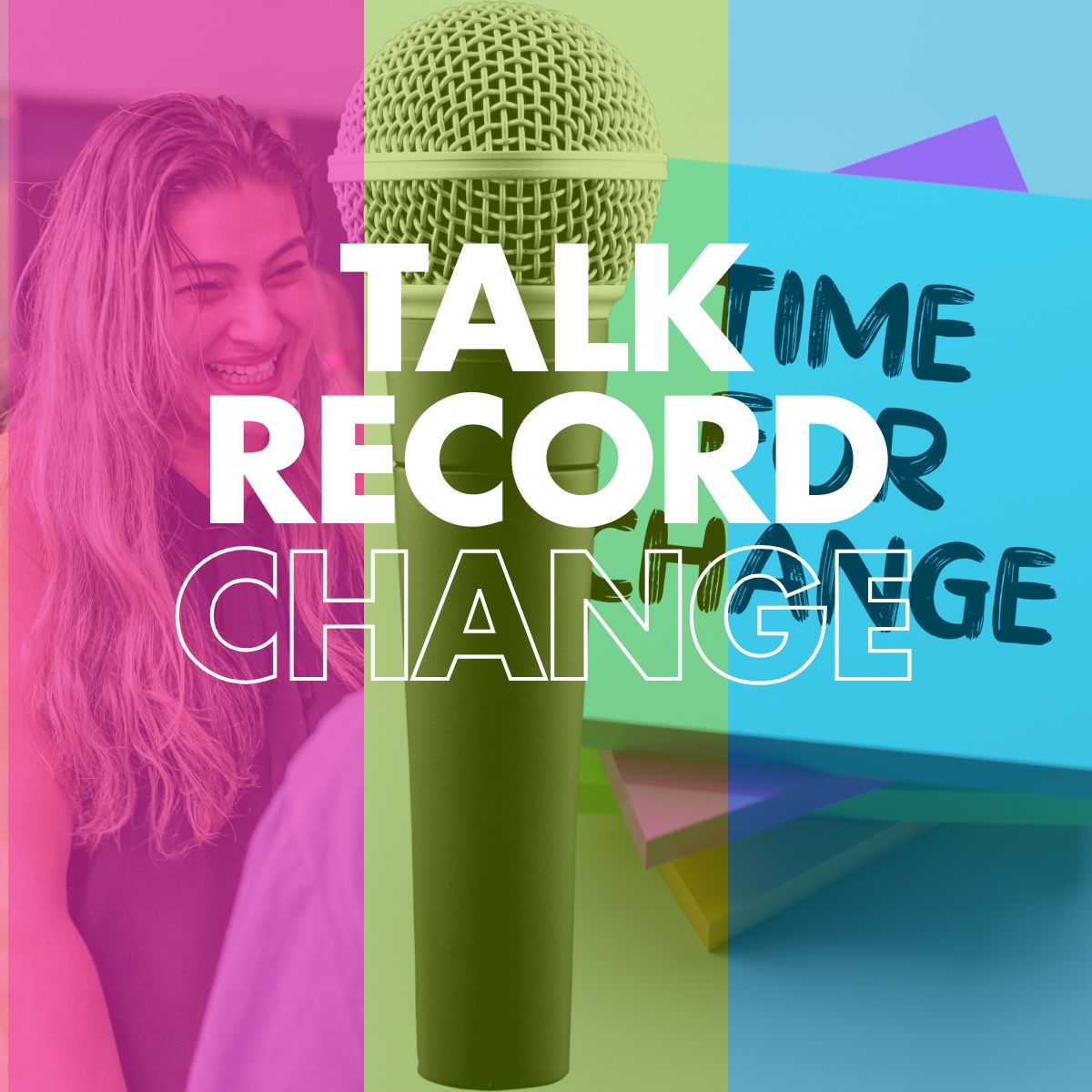 A colourful collage featuring a microphone and sticky notes, with a smiling person in the background. The words "TALK RECORD CHANGE" are prominently displayed in large, bold white text.