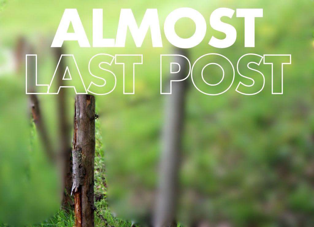 The image features a blurred background of greenery with a wooden post in the foreground. The text "ALMOST LAST POST" is prominently displayed in bold, white letters.