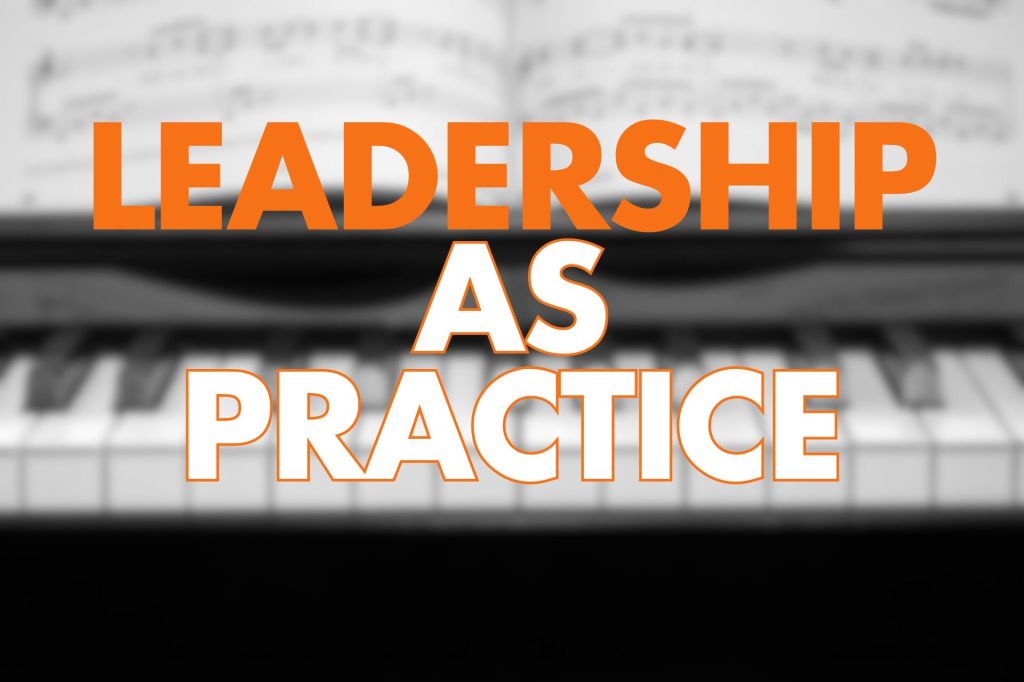 Blurred piano keys in the foreground with sheet music in the background; "LEADERSHIP AS PRACTICE" in bold orange outline text.


