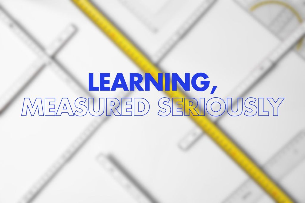 A blurred background of rulers and paper with bold overlay text "LEARNING, MEASURED SERIOUSLY" in blue and white.