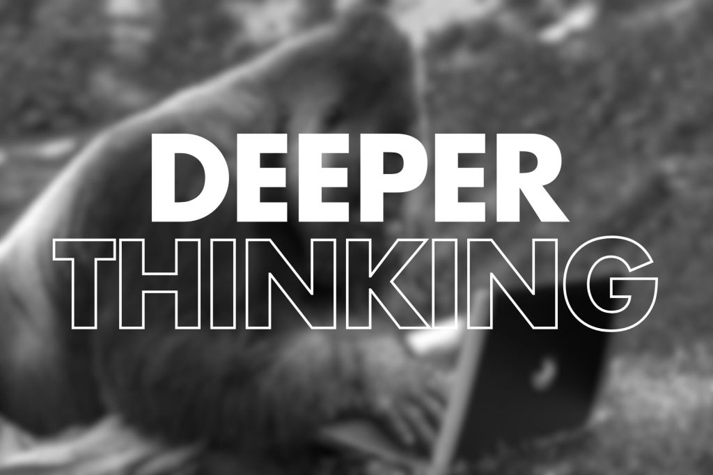 The image shows a blurred background of a gorilla interacting with a laptop, suggesting a humorous take on "deeper thinking." The bold text “DEEPER THINKING” overlays the image in large, white letters, emphasising the playful contrast between the gorilla and the concept of deep reflection or analysis. The overall visual creates an intriguing and amusing effect.

