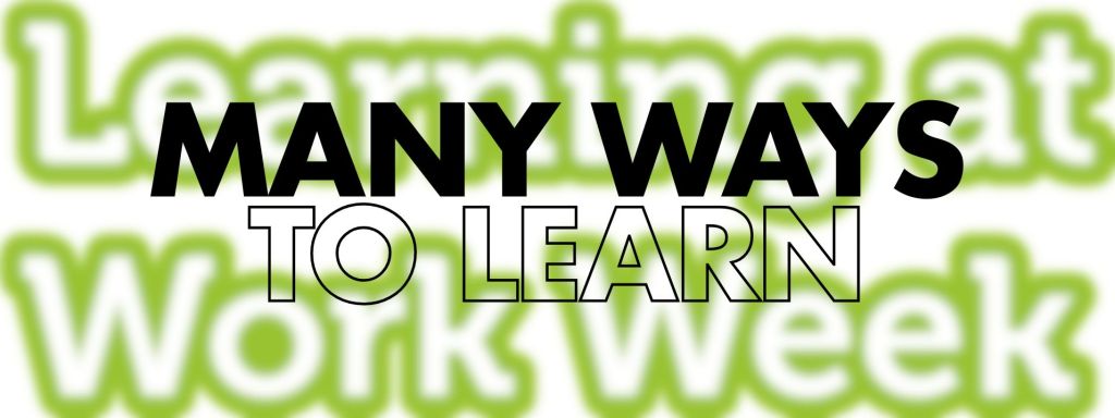 The image features the phrase "MANY WAYS TO LEARN" in bold, black typography, prominently centered. In the blurred background, the text "Learning at Work Week" appears in a lighter green hue. This design emphasizes the diverse approaches to learning, connecting the main message with the theme of workplace education and development. 