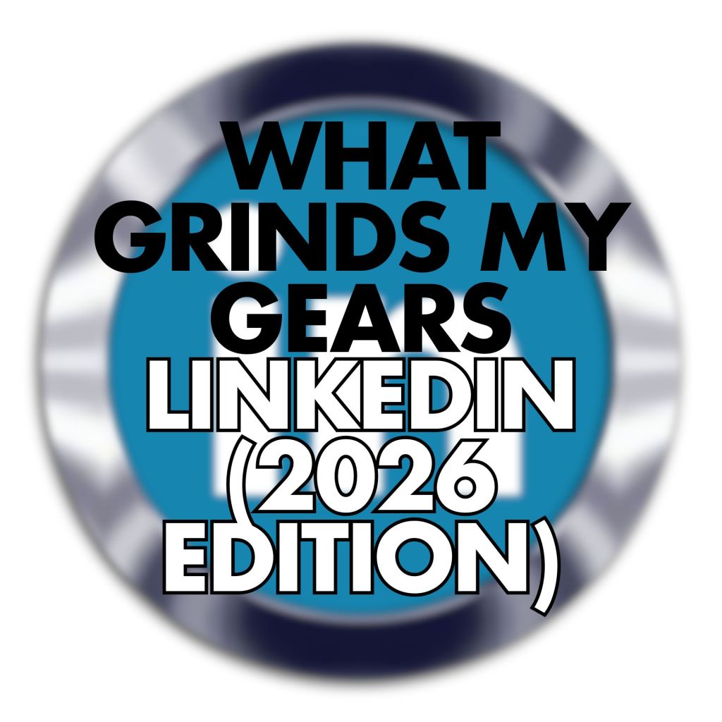 Circular blue LinkedIn-style badge with bold black and white text reading: "WHAT GRINDS MY GEARS LINKEDIN (2026 EDITION)" centered over a blurred metallic ring and faint LinkedIn logo.
