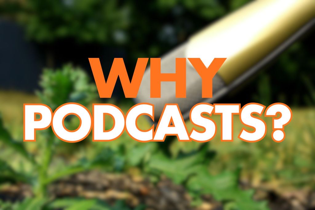 Blurred garden background with large orange and white text reading "WHY PODCASTS?" centred over a close-up gold microphone.

